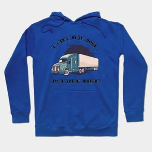 I can't stay home I'm a truck driver Hoodie